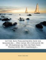 Lettre Aux Philantropes Sur Les Malheurs ... Des Gens de Couleur de St. Dominque & Des Autres Iles Francoises de L'Amerique...