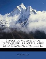 Etudes de Moeurs Et de Critique Sur Les Poetes Latins de La Decadence, Volume 1...