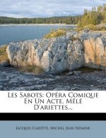 Les Sabots: Opera Comique En Un Acte, Mele D'Ariettes...