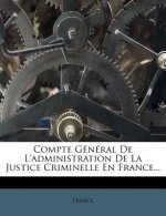 Compte General de L'Administration de La Justice Criminelle En France...