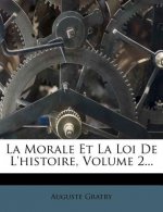 La Morale Et La Loi de L'Histoire, Volume 2...