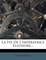 La Vie de L'Imperatrice Eleonore...