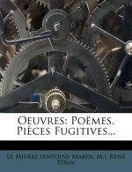 Oeuvres: Poemes. Pieces Fugitives...