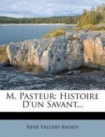M. Pasteur: Histoire D'Un Savant...