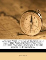Adresse Pour Utilement Procurer Le Salut Des Âmes, O? Sont Proposées Diverses Pratiques Propres ? Toutes Sortes De Personnes...