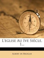 L'eglise Au Ive Siécle, 1...