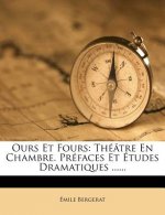 Ours Et Fours: Théâtre En Chambre. Préfaces Et Études Dramatiques ......