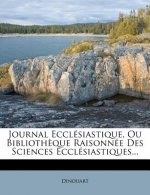 Journal Ecclésiastique, Ou Biblioth?que Raisonnée Des Sciences Ecclésiastiques...