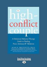 The High-Conflict Couple: Dialectical Behavior Therapy Guide to Finding Peace, Intimacy (Easyread Large Edition)