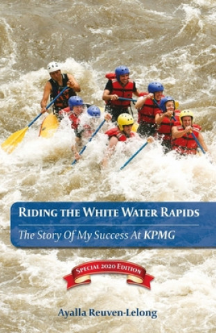 Riding the White Water Rapids: The Story of My Success at KPMG