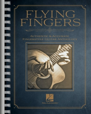 Flying Fingers: Authentic & Accurate Fingerstyle Guitar Anthology: Authentic & Accurate Fingerstyle Guitar Anthology