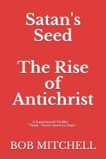 Satan's Seed The Rise of Antichrist