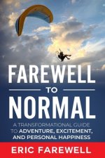 Farewell to Normal: The Transformational Guide to Adventure, Excitement, and Personal Happiness