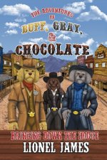 Adventures of Buff, Gray, & Chocolate Bringing Down The House