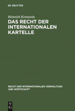 Das Recht Der Internationalen Kartelle: Zugleich Eine Rechtsvergleichende Untersuchung Von Entwicklung Und Funktion Der Rechtsinstitute Im Modernen In