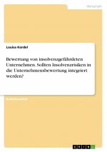Bewertung von insolvenzgefährdeten Unternehmen. Sollten Insolvenzrisiken in die Unternehmensbewertung integriert werden?