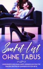 Bucket-List ohne Tabus! Unzensierte und knallharte Sexgeschichten fur Frauen