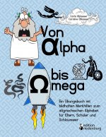 Von Alpha bis Omega - Ein UEbungsbuch mit bildhaften Merkhilfen zum altgriechischen Alphabet fur Eltern, Schuler und Schlaumeier