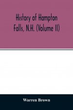 History of Hampton Falls, N.H. (Volume II) Containing the Church History and many other things not previously recorded