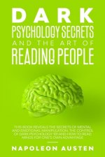 Dark Psychology Secrets and the Art of Reading People: This book Reveals the Secrets of Mental and Emotional Manipulation, Control of Dark Psychology