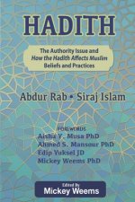 Hadith: The Authority Issue and How the Hadith Affects Muslim Beliefs and Practices: Second Print