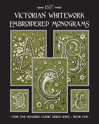 Victorian Whitework Embroidered Monograms: Book 1