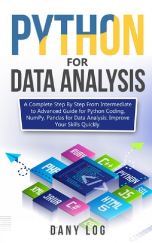 Python for Data Analysis: A Complete Step By Step From Intermediate to Advanced Guide for Python Coding, NumPy, Pandas for Data Analysis. Improv