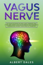 Vagus Nerve: Self-healing Techniques for Stress, Anxiety, Depression, Panic Attacks. ADHD, Chronic Illness and Inflammation. Relax