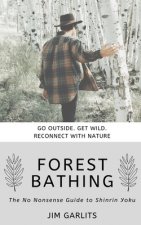 Forest Bathing: The No-Nonsense Guide to Shinrin Yoku