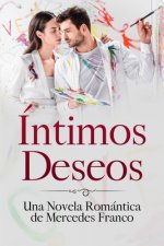 Íntimos Deseos (Oferta Especial 3 en 1): La Colección Completa de Libros de Novelas Románticas en Espa?ol. Una Novela Romántica de Mercedes Franco