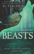The Trouble with Beasts (Howl for the Damned: Book One)