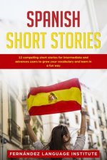 Spanish Short Stories: 12 Compelling Short Stories for Intermediate and Advanced Users to Grow your Vocabulary and Learn in a Fun Way