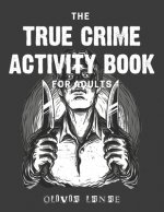 The True Crime Activity Book For Adults: Trivia, Puzzles, Coloring Book, Games, & More - Murderino Gifts