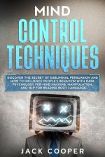 Mind Control Techniques: Discover the Secret of Subliminal Persuasion and How to Influence People's Behavior with Dark Psychology for Mind Hack
