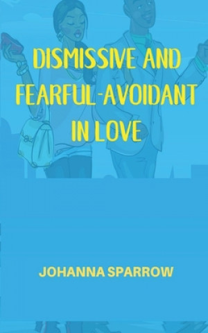 Dismissive and Fearful- Avoidant in Love: How Understanding the Four Main Styles of Attachment Can Impact Your Relationship