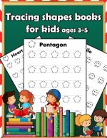 Tracing shapes books for kids ages 3-5: Starting pencil control Tracing for toddlers beginner to tracing lines, shapes, numbers, letters, alphabet