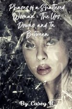 Phases of a Shattered Woman: The Ups, Downs, and In Between
