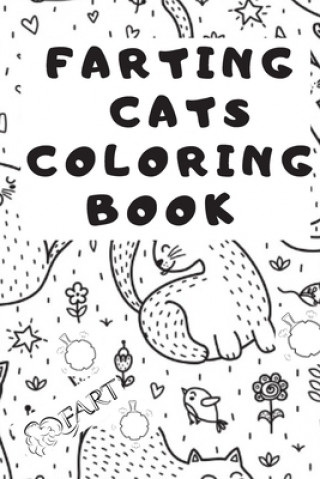 Farting Cats Coloring Book: ( Farting Cats Coloring Book For Adults / Kids ) fart coloring book for kids / Funny Feline Farting Animals Coloring B