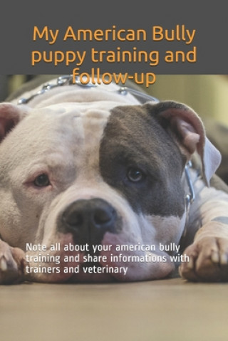 My American Bully puppy training and follow-up: Note all about your american bully training and share informations with trainers and veterinary