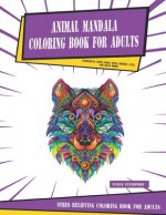 Animal Mandala Coloring Book for Adults: Stres Relieving Coloring Book for adults with Elephants, Lions, Dogs, Owls, Horses, Cats, and Many More!