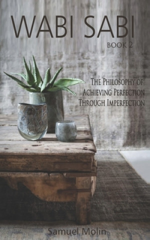 Wabi Sabi: The Philosophy of Achieving Perfection Through Imperfection