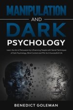 Manipulation and Dark Psychology: Learn the Art of Persuasion by Influencing People with Secret Techniques of Dark Psychology, Mind Control and PNL fo