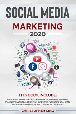 Social Media Marketing 2020: THIS BOOK INCLUDE: Facebook Marketing, Instagram Advertising & Youtube Mastery Secrets. A beginner guide for personal