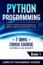 Python Programming: Learn Python in a Week and Master It. An Hands-On Introduction to Computer Programming and Algorithms, a Project-Based