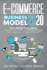 E-Commerce Business Model 2020: This Book Includes: Online Marketing Strategies, Dropshipping, Amazon FBA - Step-by-Step Guide with Latest Techniques