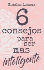 6 Consejos Para Ser Más Inteligente: Desarrolla inteligencia, cultura general, autoestima, cociente de inteligencia y sé bueno contigo mismo. ?Sea dot
