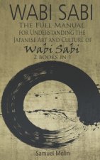 Wabi Sabi: The Full Manual for Understanding the Japanese Art and Culture of Wabi Sabi. 2 Books in 1