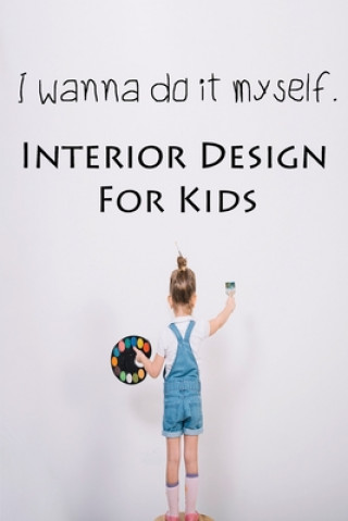 I wanna do it myself. Interior Design for Kids