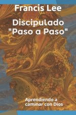 Discipulado Paso a Paso: Aprendiendo a caminar con Dios