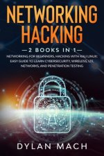 Networking Hacking: 2 books in 1: Networking for Beginners, Hacking with Kali Linux: Easy Guide to Learn Cybersecurity, Wireless, LTE, Net